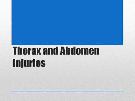 Thorax and Abdomen Injuries. Injuries to the Lungs MOI Pneumothorax Pleural cavity surrounding the lung becomes filled with air that enters through a.