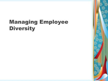 Managing Employee Diversity. Diversity It describes a wide spectrum differences between people. Groups of individuals share characteristics that distinguish.