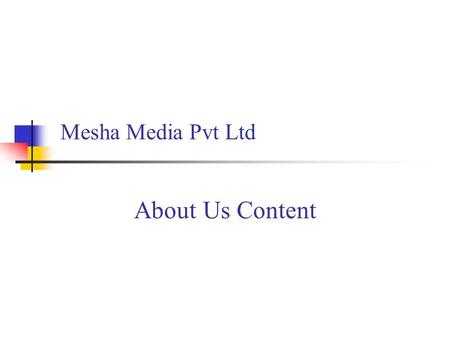 Mesha Media Pvt Ltd About Us Content. Vision A search Engine Known for excellence and ethics. Globally recognized as the best search Engine and blue chip.