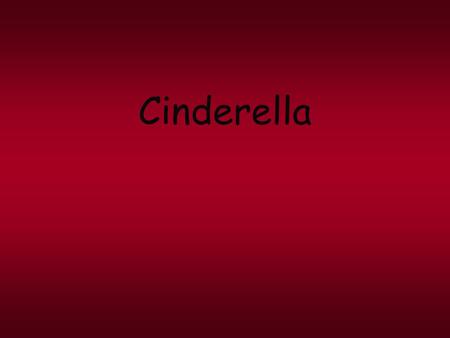 Cinderella Once upon a time there was a little girl called Cinderella who lived with her Stepmother and Stepsisters.