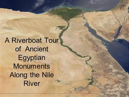 A Riverboat Tour of Ancient Egyptian Monuments Along the Nile River.