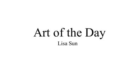 Art of the Day Lisa Sun.