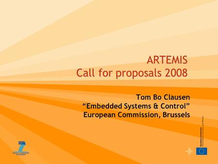 ARTEMIS Call for proposals 2008 Tom Bo Clausen “Embedded Systems & Control” European Commission, Brussels.