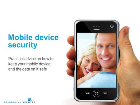 Mobile device security Practical advice on how to keep your mobile device and the data on it safe.