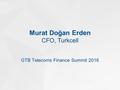 Murat Doğan Erden CFO, Turkcell GTB Telecoms Finance Summit 2016.