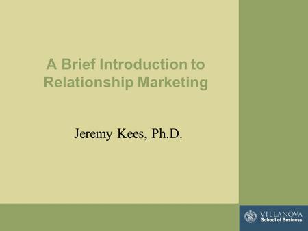 A Brief Introduction to Relationship Marketing Jeremy Kees, Ph.D.