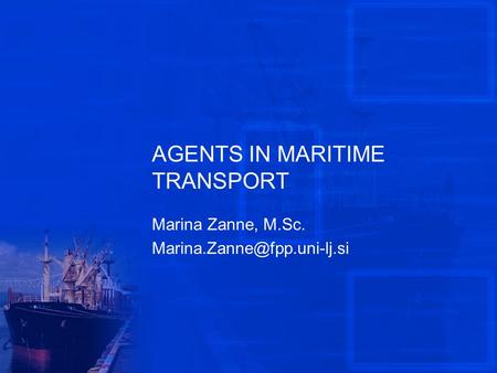 AGENTS IN MARITIME TRANSPORT Marina Zanne, M.Sc.