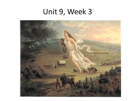 Unit 9, Week 3. What are ways that the west began to be settled? After Lewis and Clark made their journeys the first settlers into the west were mountain.