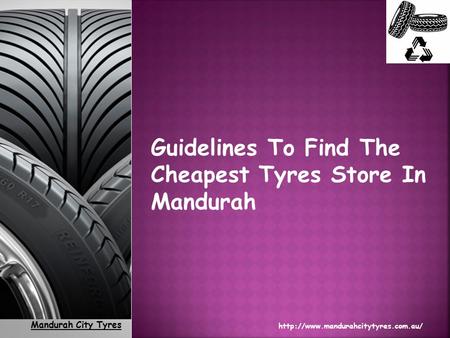 Mandurah City Tyres  1 Guidelines To Find The Cheapest Tyres Store In Mandurah.