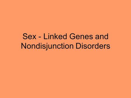 Sex - Linked Genes and Nondisjunction Disorders. Human Chromosomes One Human Chromosome has 46 chromosomes.