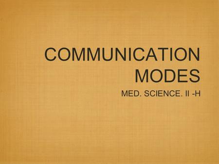 COMMUNICATION MODES MED. SCIENCE. II -H. VERBAL SPEAKING WORDS WRITTEN COMMUNICATION.