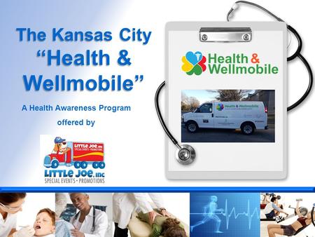 The Kansas City “Health & Wellmobile” A Health Awareness Program offered by.