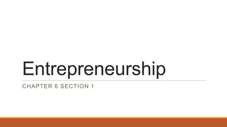 Entrepreneurship CHAPTER 6 SECTION 1.  You cannot satisfy customers if you do not know who they are or what they want.  Industry – businesses that are.