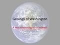 Geology of Washington A very interesting state, indeed!