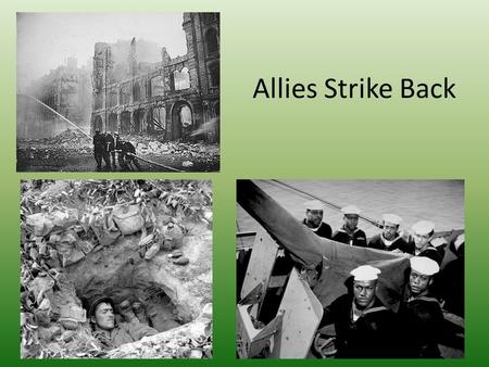 Allies Strike Back. Allies wanted to strike back against Japan U.S. sent 16 B-25 bombers to bomb Tokyo Proved Japanese could be attacked and helped raise.