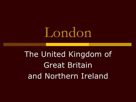 London The United Kingdom of Great Britain and Northern Ireland.