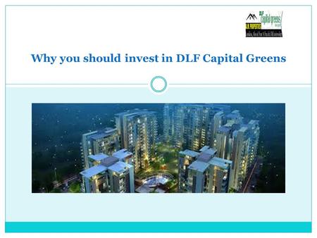 Why you should invest in DLF Capital Greens. Investment in residential property, either to make it your home or just for the sake of earning a little.