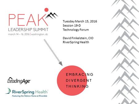 Tuesday March 15, 2016 Session 19-D Technology Forum David Finkelstein, CIO RiverSpring Health.