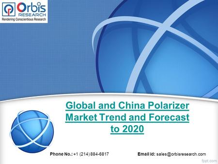 Global and China Polarizer Market Trend and Forecast to 2020 Phone No.: +1 (214) 884-6817  id: