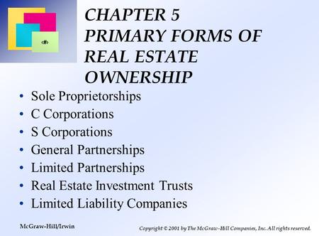 1 Copyright © 2001 by The McGraw-Hill Companies, Inc. All rights reserved. McGraw-Hill/Irwin CHAPTER 5 PRIMARY FORMS OF REAL ESTATE OWNERSHIP Sole Proprietorships.
