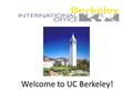 Welcome to UC Berkeley!. Berkeley International Office (BIO) Mission Our mission is to enhance the academic experiences of international students and.