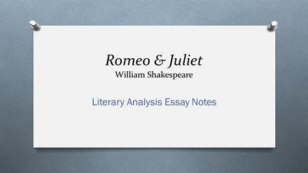 Romeo & Juliet William Shakespeare Literary Analysis Essay Notes.