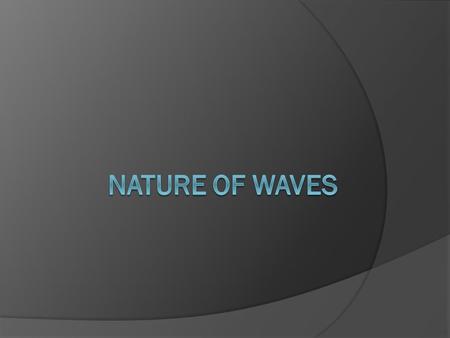 I. What is a Wave?  A. A wave is a repeating disturbance or movement that transfers energy through matter or space. 1. The matter in which a wave travels.