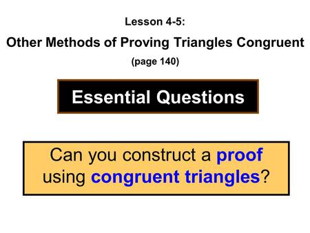 Lesson 4-5: Other Methods of Proving Triangles Congruent (page 140)