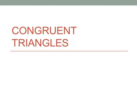 CONGRUENT TRIANGLES. Congruence We know… Two SEGMENTS are congruent if they’re the same length. Two ANGLES are congruent if they have the same measure.