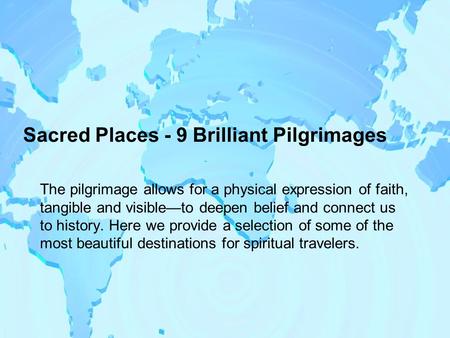 Sacred Places - 9 Brilliant Pilgrimages The pilgrimage allows for a physical expression of faith, tangible and visible—to deepen belief and connect us.