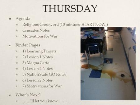 THURSDAY  Agenda  Religions Crossword (10 mintues- START NOW!)  Crusades Notes  Motivations for War  Binder Pages  1) Learning Targets  2) Lesson.