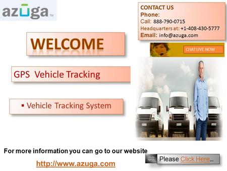 GPS Vehicle Tracking  Vehicle Tracking System CONTACT US Phone: Call: 888-790-0715 Headquarters at: +1-408-430-5777   CONTACT US Phone: