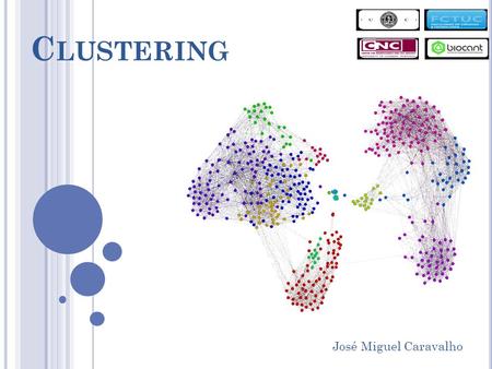 C LUSTERING José Miguel Caravalho. CLUSTER ANALYSIS OR CLUSTERING IS THE TASK OF ASSIGNING A SET OF OBJECTS INTO GROUPS ( CALLED CLUSTERS ) SO THAT THE.