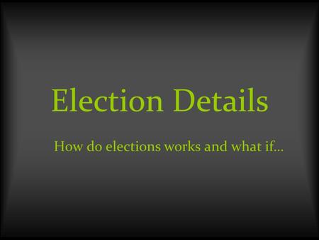 Election Details How do elections works and what if…