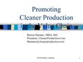 CP Promotion - Hamner1 Promoting Cleaner Production in the Value Chain Burton Hamner, MBA, MA President, CleanerProduction.Com