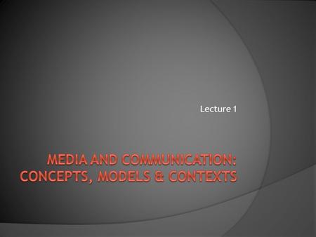 Lecture 1. What do I mean by ‘communication’? Clip 1 Clip 1.