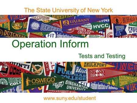 Operation Inform Tests and Testing The State University of New York www.suny.edu/student.