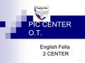 PIC CENTER O.T. English Fella 2 CENTER 1. PIC Center 2 We’ll always do our best ! Fella 2, SPARTA.
