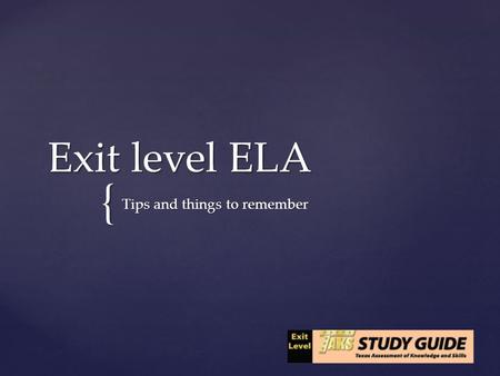 { Exit level ELA Tips and things to remember. Read title and any heading information. Read title and any heading information. Read first selection. Annotate.