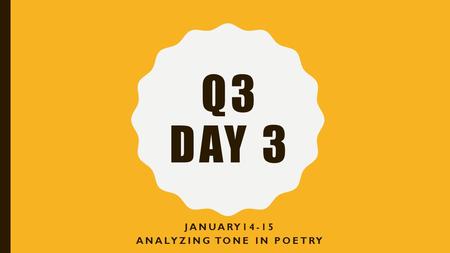 Q3 DAY 3 JANUARY14-15 ANALYZING TONE IN POETRY. SMART START PACKET 1.LESSON 15 2.TRANSITIVE AND INTRANSITIVE.