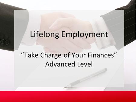 2.3.7.G1 © Family Economics & Financial Education –March 2013 – Lifelong Employment – Slide 1 Funded by a grant from Take Charge America, Inc. to the Norton.
