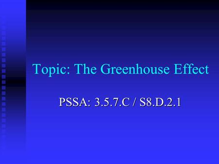 Topic: The Greenhouse Effect PSSA: 3.5.7.C / S8.D.2.1.