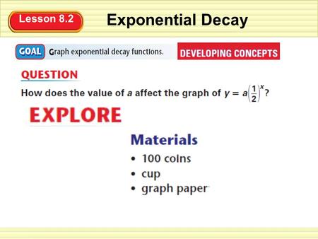 Lesson 8.2 Exponential Decay. Lesson 8.2 Exponential Decay.