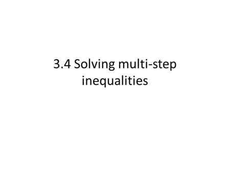 3.4 Solving multi-step inequalities. Is the following correct or incorrect? Explain your reasoning. x -4 >