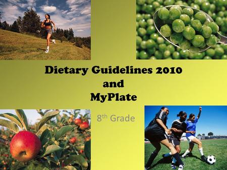 Dietary Guidelines 2010 and MyPlate 8 th Grade.