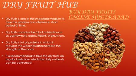 DRY FRUIT HUB BUY DRY FRUITS ONLINE HYDERABAD Dry fruits is one of the important medium to take the proteins and vitamins in short period of time. Dry.