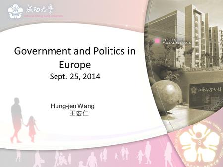 Government and Politics in Europe Sept. 25, 2014 Hung-jen Wang 王宏仁.
