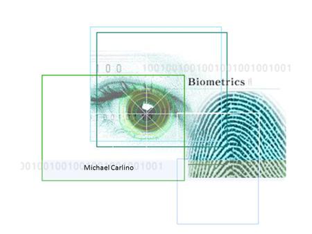 Michael Carlino. ROADMAP -Biometrics Definition -Different types -Future -Advantages -Disadvantages -Common Biometric Report -Current Issues.