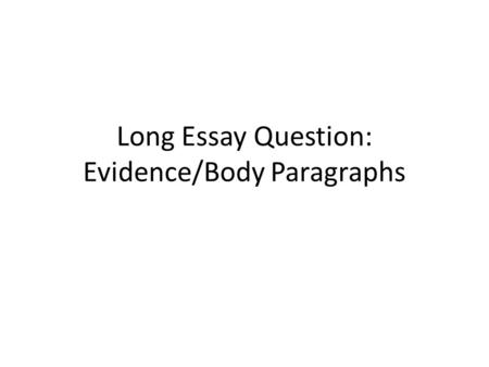 Long Essay Question: Evidence/Body Paragraphs. Revisiting the Rubric Part B Argument Development: Using Targeted Skill 2 points ComparisonCausationCCOTPeriodization.