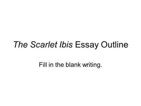 The Scarlet Ibis Essay Outline